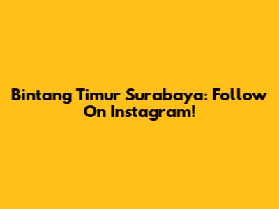 Bintang Timur Surabaya: Follow On Instagram!