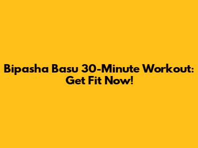 Bipasha Basu 30-Minute Workout: Get Fit Now!