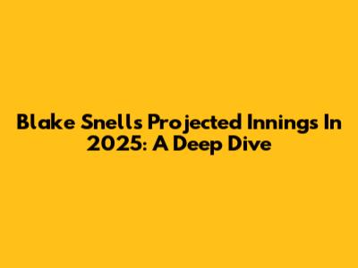 Blake Snell's Projected Innings In 2025: A Deep Dive
