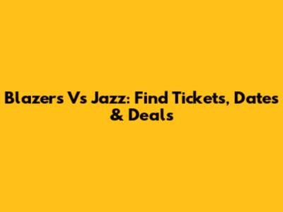 Blazers Vs Jazz: Find Tickets, Dates & Deals