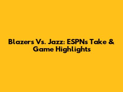 Blazers Vs. Jazz: ESPN's Take & Game Highlights