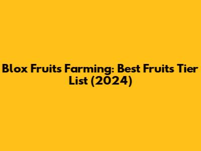 Blox Fruits Farming: Best Fruits Tier List (2024)