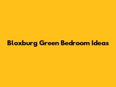 Bloxburg Green Bedroom Ideas