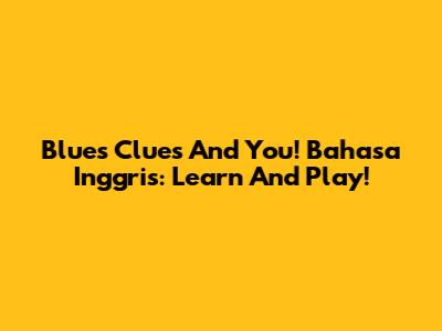 Blue's Clues And You! Bahasa Inggris: Learn And Play!