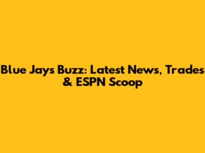 Blue Jays Buzz: Latest News, Trades & ESPN Scoop
