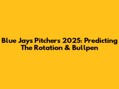 Blue Jays Pitchers 2025: Predicting The Rotation & Bullpen