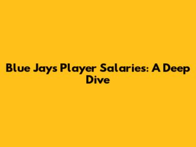 Blue Jays Player Salaries: A Deep Dive