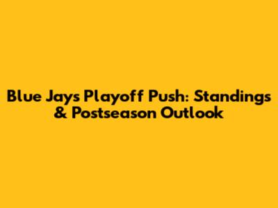 Blue Jays Playoff Push: Standings & Postseason Outlook