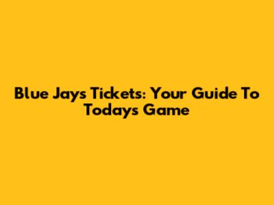 Blue Jays Tickets: Your Guide To Today's Game