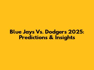 Blue Jays Vs. Dodgers 2025: Predictions & Insights