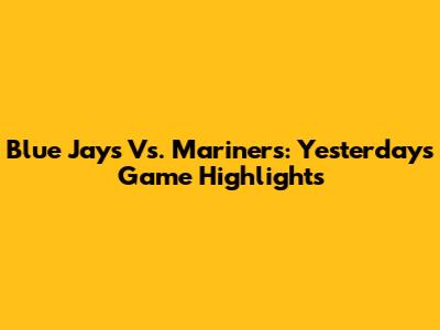 Blue Jays Vs. Mariners: Yesterday's Game Highlights