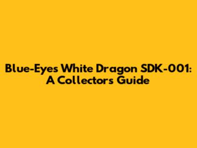 Blue-Eyes White Dragon SDK-001: A Collector's Guide