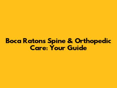 Boca Raton's Spine & Orthopedic Care: Your Guide