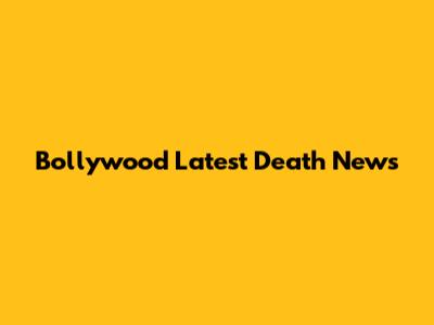 Bollywood Latest Death News
