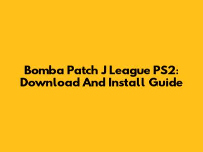 Bomba Patch J League PS2: Download And Install Guide