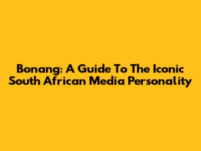 Bonang: A Guide To The Iconic South African Media Personality