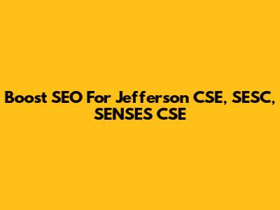 Boost SEO For Jefferson CSE, SESC, SENSES CSE