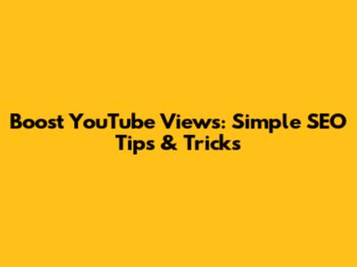 Boost YouTube Views: Simple SEO Tips & Tricks
