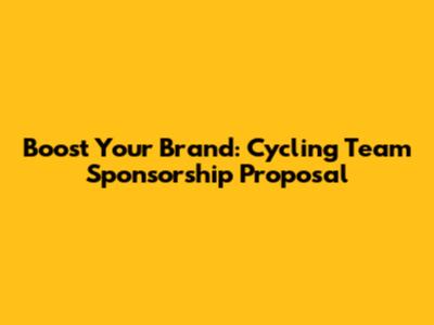 Boost Your Brand: Cycling Team Sponsorship Proposal