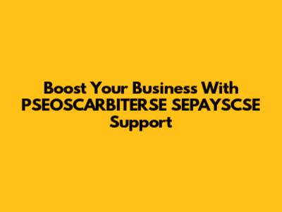 Boost Your Business With PSEOSCARBITERSE SEPAYSCSE Support