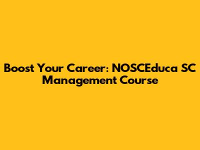 Boost Your Career: NOSCEduca SC Management Course
