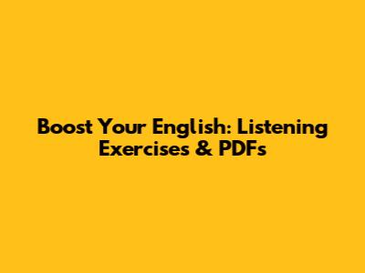 Boost Your English: Listening Exercises & PDFs