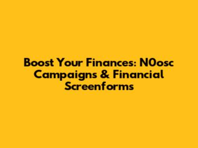 Boost Your Finances: N0osc Campaigns & Financial Screenforms