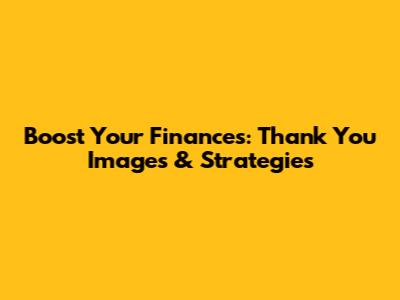 Boost Your Finances: Thank You Images & Strategies