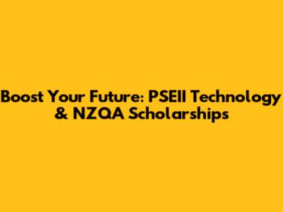 Boost Your Future: PSEII Technology & NZQA Scholarships