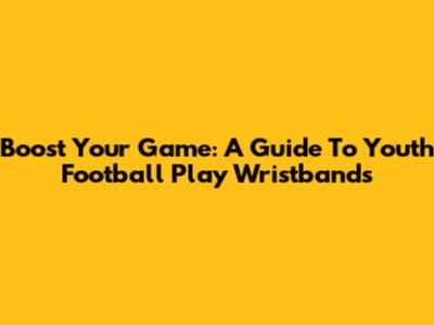 Boost Your Game: A Guide To Youth Football Play Wristbands