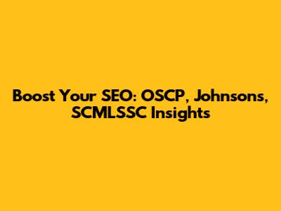 Boost Your SEO: OSCP, Johnson's, SCMLSSC Insights