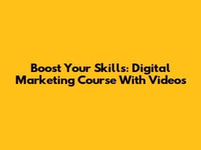 Boost Your Skills: Digital Marketing Course With Videos