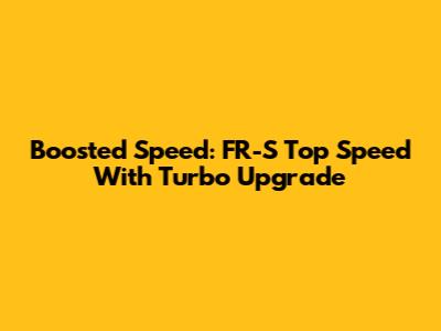 Boosted Speed: FR-S Top Speed With Turbo Upgrade