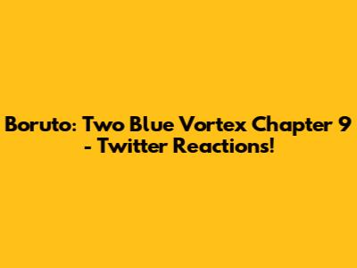 Boruto: Two Blue Vortex Chapter 9 - Twitter Reactions!