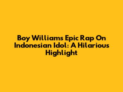 Boy William's Epic Rap On Indonesian Idol: A Hilarious Highlight