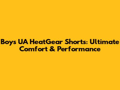 Boys' UA HeatGear Shorts: Ultimate Comfort & Performance