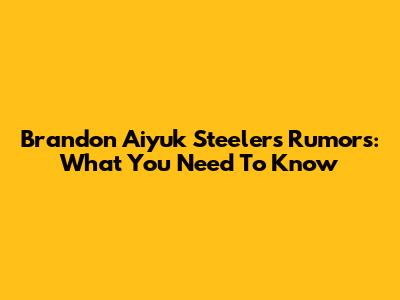 Brandon Aiyuk Steelers Rumors: What You Need To Know