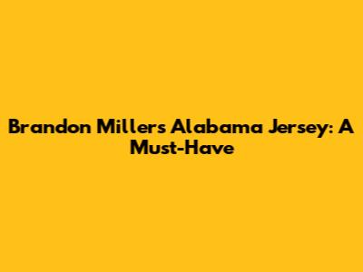 Brandon Miller's Alabama Jersey: A Must-Have