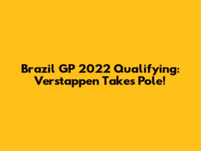 Brazil GP 2022 Qualifying: Verstappen Takes Pole!