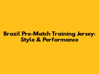 Brazil Pre-Match Training Jersey: Style & Performance