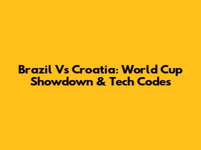 Brazil Vs Croatia: World Cup Showdown & Tech Codes