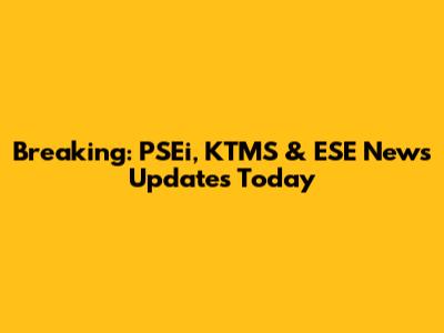 Breaking: PSEi, KTMS & ESE News Updates Today