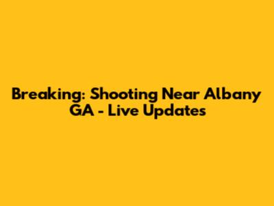 Breaking: Shooting Near Albany GA - Live Updates