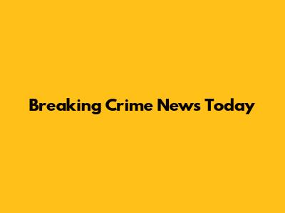 Breaking Crime News Today