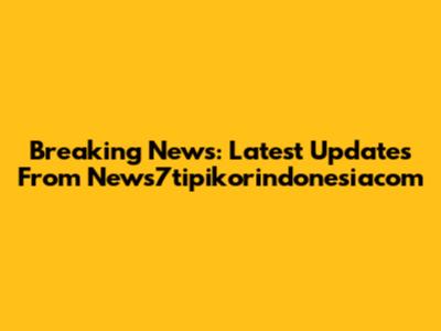 Breaking News: Latest Updates From News7tipikorindonesiacom