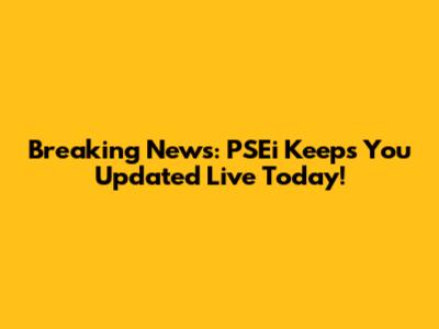 Breaking News: PSEi Keeps You Updated Live Today!