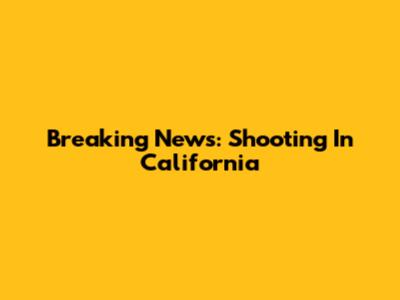Breaking News: Shooting In California