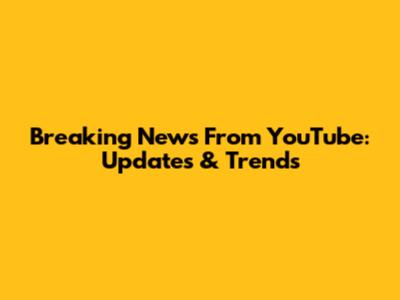 Breaking News From YouTube: Updates & Trends