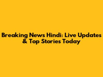 Breaking News Hindi: Live Updates & Top Stories Today