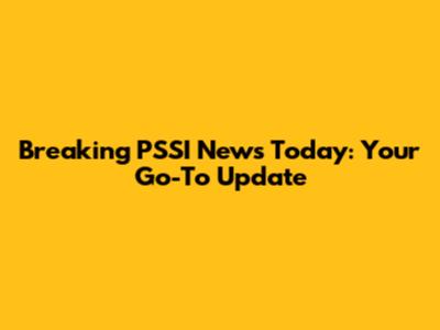 Breaking PSSI News Today: Your Go-To Update